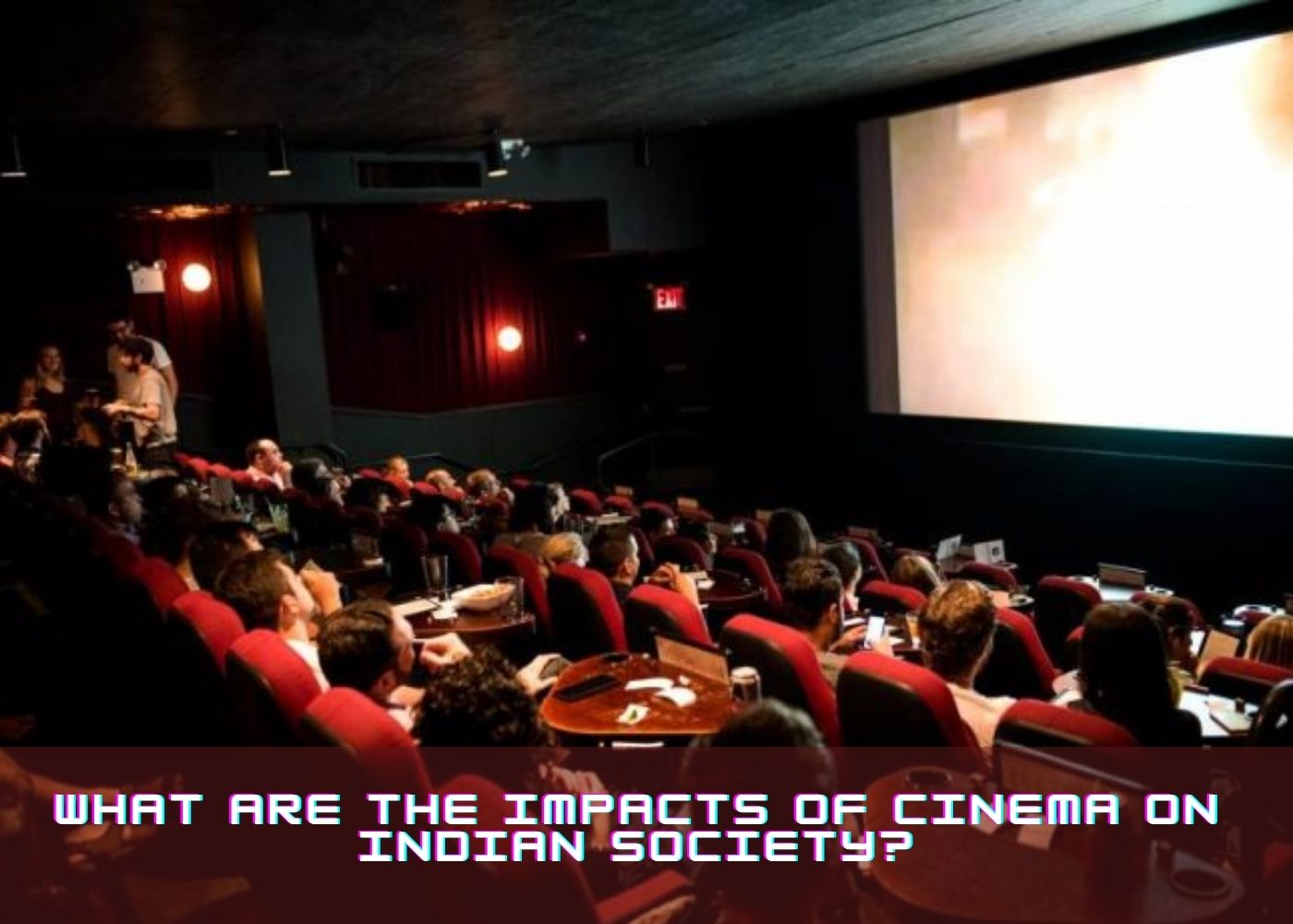 What Are the Impacts of Cinema on Indian Society? 